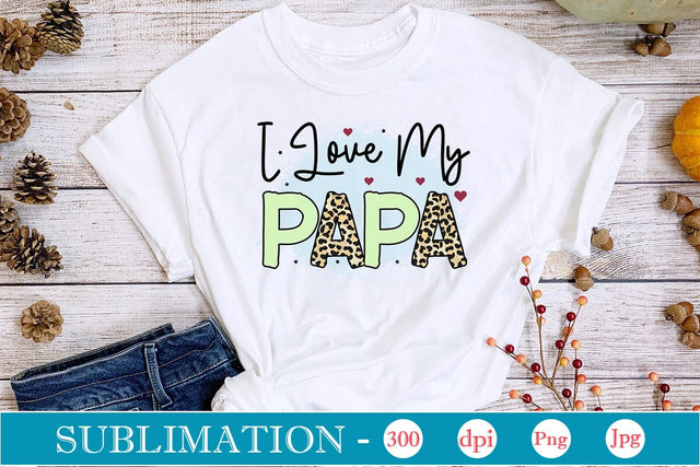 I Love My Papa Sublimation SVGs,Quotes and Sayings,Food & Drink,On Sale, Print & Cut Sublimation DesignPlante 503 