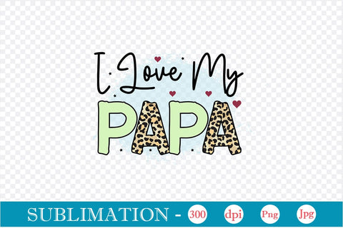 I Love My Papa Sublimation SVGs,Quotes and Sayings,Food & Drink,On Sale, Print & Cut Sublimation DesignPlante 503 