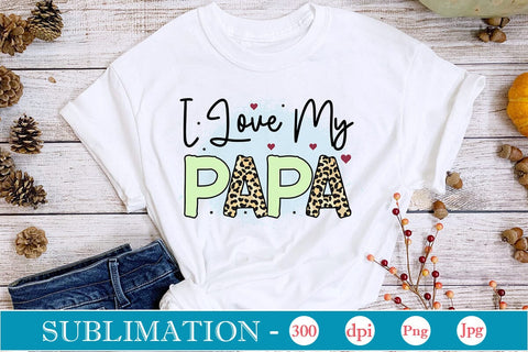 I Love My Papa Sublimation SVGs,Quotes and Sayings,Food & Drink,On Sale, Print & Cut Sublimation DesignPlante 503 