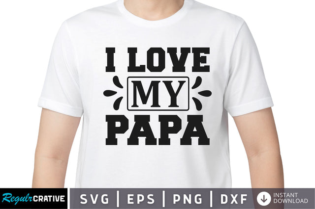 I love my papa SVG SVG Regulrcrative 