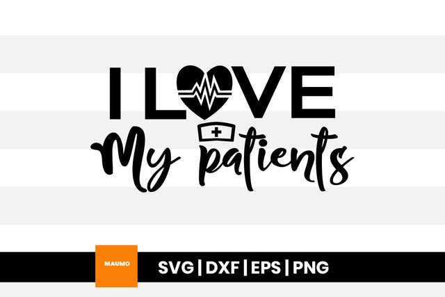 I love my patients, nurse doctor svg quote SVG Maumo Designs 