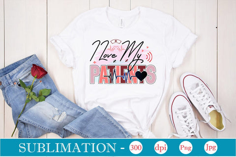 I Love My Patients Sublimation SVGs,Quotes and Sayings,Food & Drink,On Sale, Print & Cut Sublimation DesignPlante 503 
