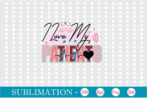 I Love My Patients Sublimation SVGs,Quotes and Sayings,Food & Drink,On Sale, Print & Cut Sublimation DesignPlante 503 