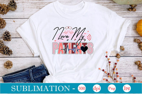 I Love My Patients Sublimation SVGs,Quotes and Sayings,Food & Drink,On Sale, Print & Cut Sublimation DesignPlante 503 
