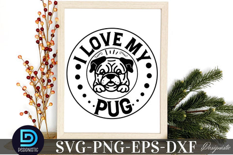 I love my pug, Dog SVG Design SVG DESIGNISTIC 