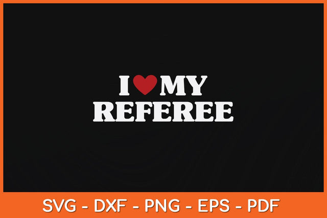 I Love My Referee Svg Design SVG artprintfile 