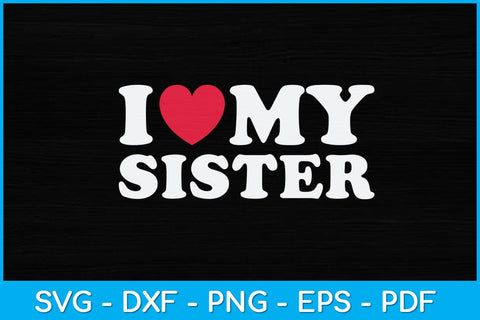 I Love My Sister Sibling Svg Design SVG artprintfile 