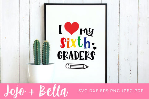 I Love My Sixth Graders Svg, Back to School Svg, School Svg, Teacher Svg, 6th Grade Svg, Svg, Kids Svg, Svg Designs For Cricut, Cricut Svg SVG Jojo&Bella 