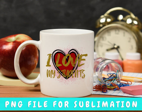 I Love My Students PNG, Teacher Design For Sublimation Sublimation HappyDesignStudio 