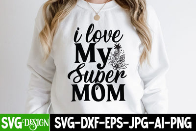 i love My Super mom SVG Cut File, i love My Super mom Sublimation Design, Mother's Day Sublimation Design, Mom Sublimation , Mother's Day Sublimation , Happy Mother's Day Sublimation Design, Mom Sublimation PNG SVG BlackCatsMedia 