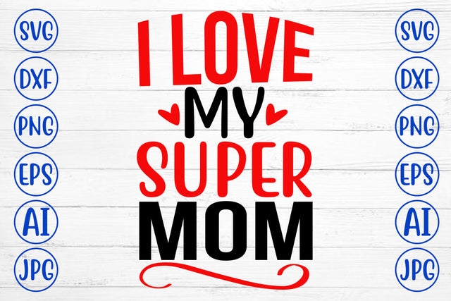 I Love My Super Mom SVG Cut File SVG Syaman 
