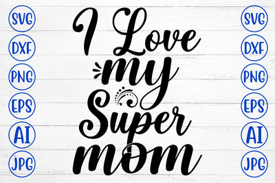 I Love My Super Mom SVG Cut File SVG Syaman 