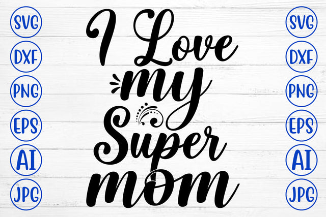 I Love My Super Mom SVG Cut File SVG Syaman 