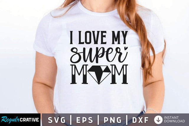 I love my super mom SVG SVG Regulrcrative 