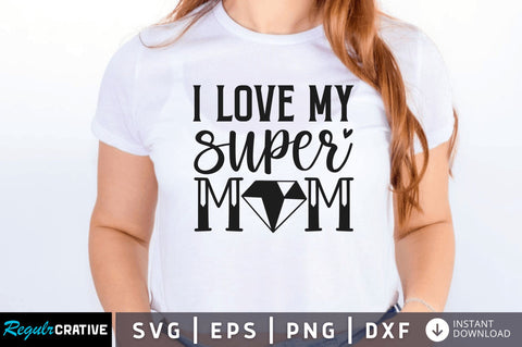 I love my super mom SVG SVG Regulrcrative 