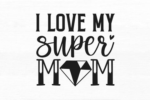 I love my super mom SVG SVG Regulrcrative 