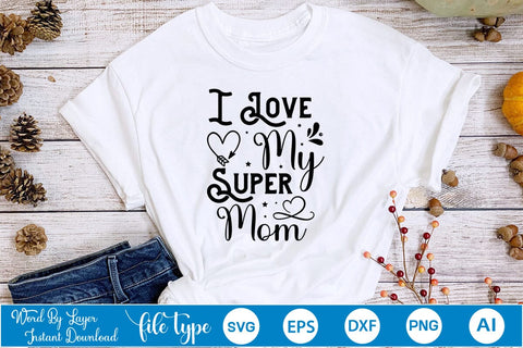 I Love My Super Mom SVG SVGs,Quotes and Sayings,Food & Drink,On Sale, Print & Cut SVG DesignPlante 503 