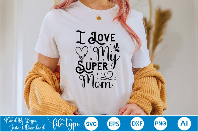 I Love My Super Mom SVG SVGs,Quotes and Sayings,Food & Drink,On Sale, Print & Cut SVG DesignPlante 503 