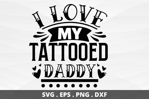I love my tattooed daddy SVG Designangry 