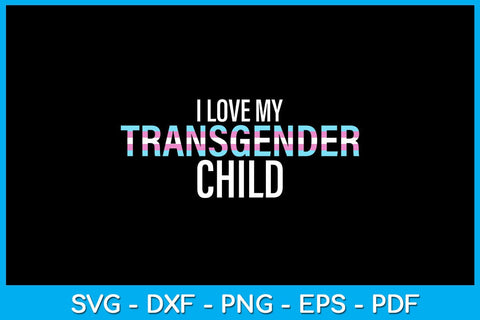 I Love My Transgender Child Pride Month SVG PNG PDF Cut File SVG Creativedesigntee 