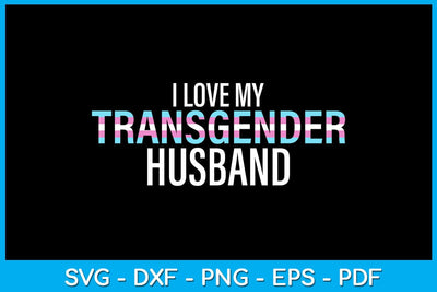 I Love My Transgender Husband Pride Month SVG PNG PDF Cut File SVG Creativedesigntee 