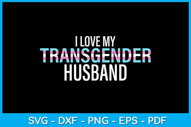 I Love My Transgender Husband Pride Month SVG PNG PDF Cut File SVG Creativedesigntee 