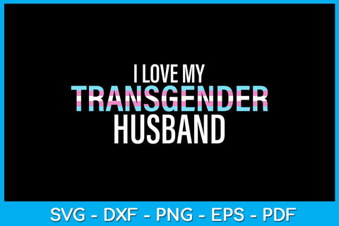 I Love My Transgender Husband Pride Month SVG PNG PDF Cut File SVG Creativedesigntee 