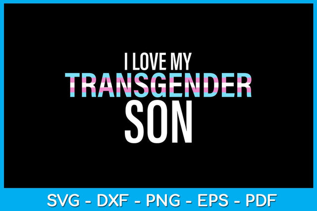 I Love My Transgender Son Pride Month SVG PNG PDF Cut File SVG Creativedesigntee 