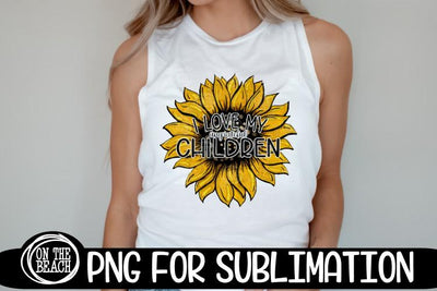 I Love My UNGRATEFUL Children - Sunflower - PNG Sublimation Sublimation On the Beach Boutique 