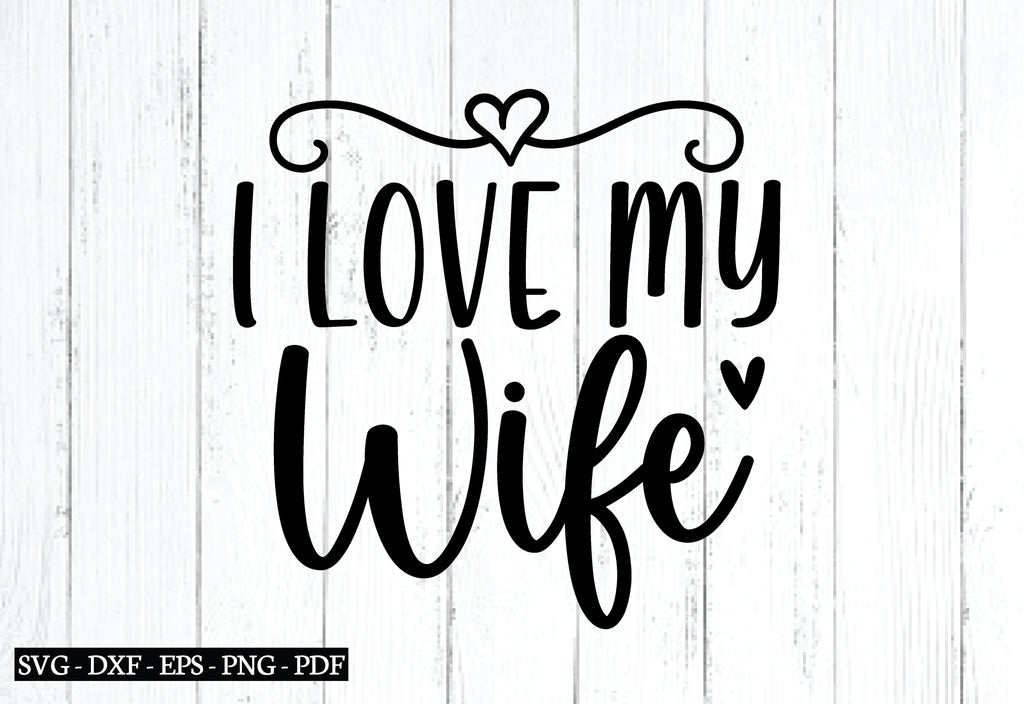 i love my wife svg, wife svg design, husband svg, wedding svg, cutfile ...