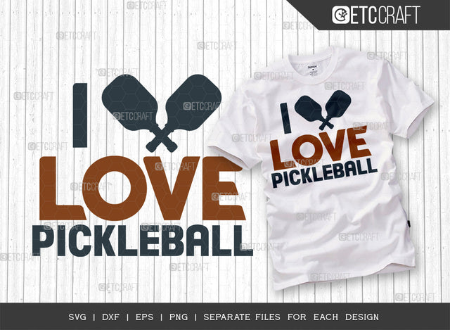 I Love Pickleball SVG Cut File, Pickleball Svg, Sports Svg, Pickleball Game Svg, Pickleball Tshirt Design, Pickleball Quotes, ETC T00199 SVG ETC Craft 