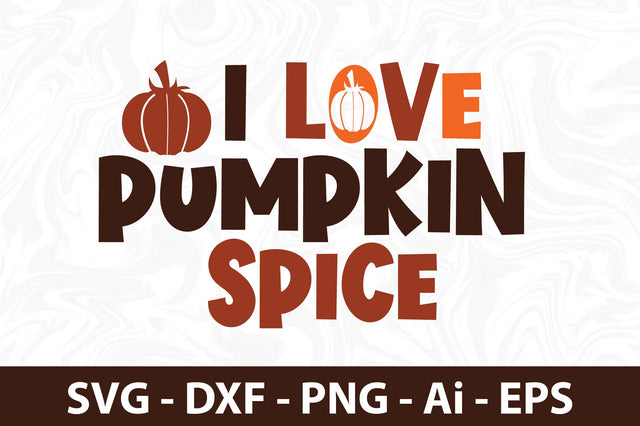 I Love Pumpkin Spice svg SVG orpitasn 