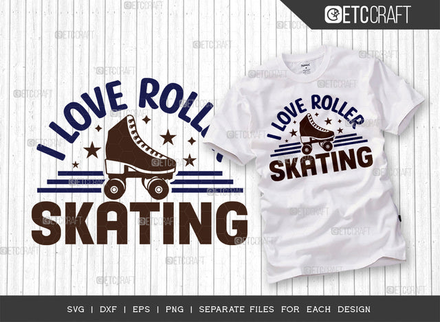 I Love Roller Skating SVG Cut File, Roller Derby svg, Roller Skates Svg, Skate Svg, Sports Svg, Roller Skates Quotes, ETC T00261 SVG ETC Craft 