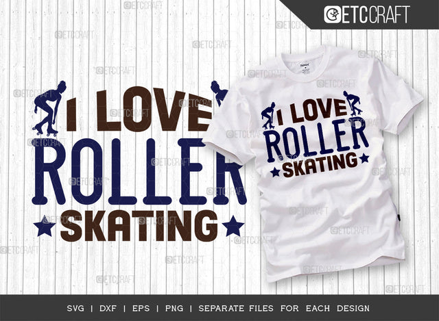 I Love Roller Skating SVG Cut File, Roller Derby svg, Roller Skates Svg, Skate Svg, Sports Svg, Roller Skates Quotes, ETC T00261 SVG ETC Craft 