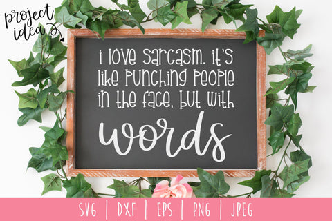 I Love Sarcasm It's Like Punching People In the Face But With Words SVG SavoringSurprises 