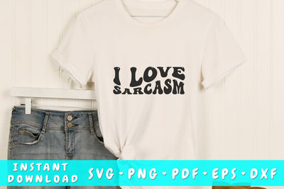 I love sarsasm SVG, Groovy sarcastic quote SVG, PNG SVG HappyDesignStudio 