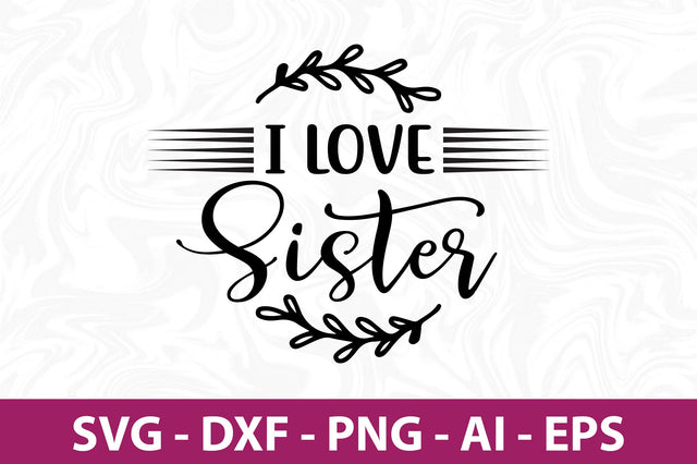 I love Sister svg SVG nirmal108roy 