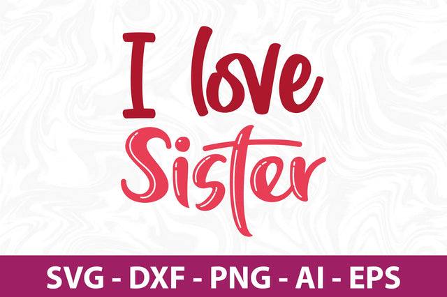 I love Sister svg SVG nirmal108roy 