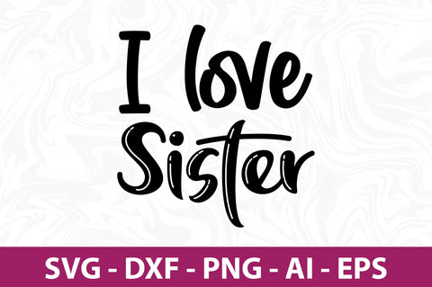 I love Sister svg SVG nirmal108roy 