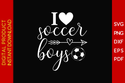 I Love Soccer Boys SVG PNG PDF Cut File SVG Creativedesigntee 