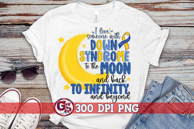 I Love Someone with Down Syndrome to the Moon and Back PNG for Sublimation Sublimation Greedy Stitches 