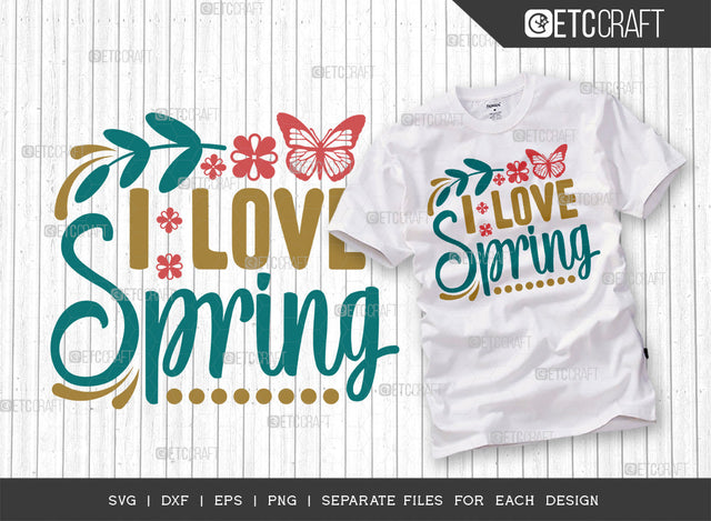 I Love Spring SVG Cut File | Butterfly Svg | Flower Svg | Spring Svg | Hello Spring Svg | Dxf | Eps | Png | Tshirt Design SVG ETC Craft 