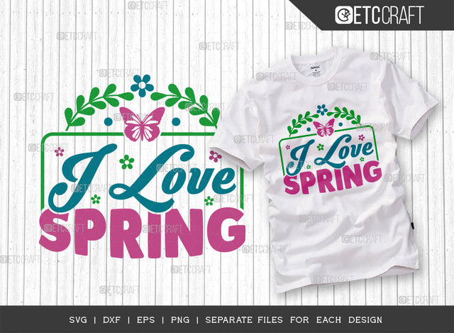I Love Spring SVG Cut File, Welcome Spring Svg, Spring Svg, Hello Spring Svg, Flower Svg, Spring Blooms Svg, Spring Quote Design, ETC T00355 SVG ETC Craft 