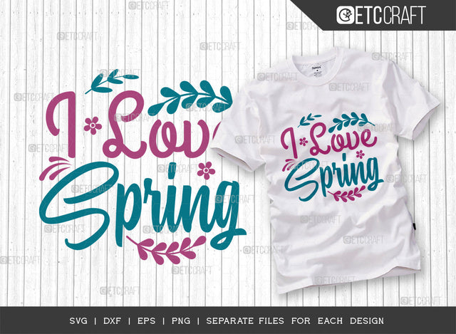 I Love Spring SVG Cut File, Welcome Spring Svg, Spring Svg, Hello Spring Svg, Flower Svg, Spring Blooms Svg, Spring Quote Design, ETC T00355 SVG ETC Craft 