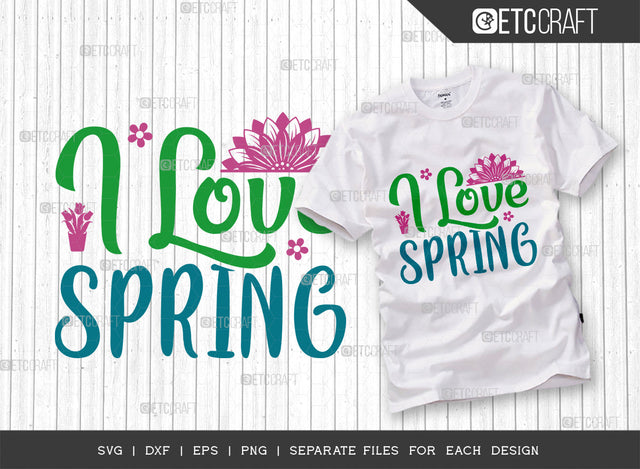 I Love Spring SVG Cut File, Welcome Spring Svg, Spring Svg, Hello Spring Svg, Flower Svg, Spring Blooms Svg, Spring Quote Design, ETC T00355 SVG ETC Craft 