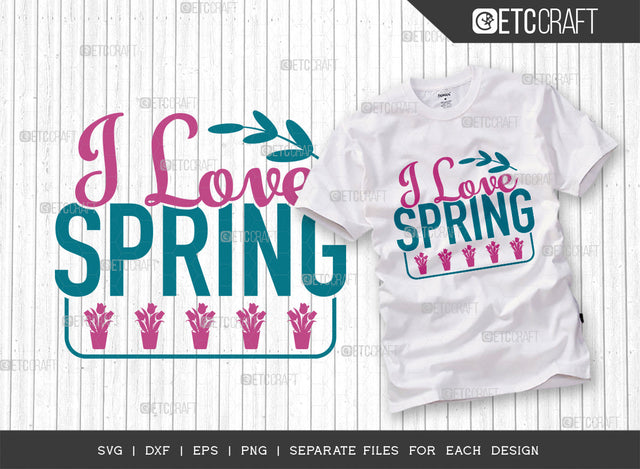 I Love Spring SVG Cut File, Welcome Spring Svg, Spring Svg, Hello Spring Svg, Flower Svg, Spring Blooms Svg, Spring Quote Design, ETC T00355 SVG ETC Craft 