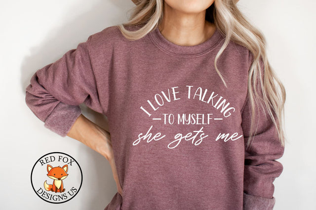 I Love Talking myself She Gets Me SVG | Sarcastic SVG | Funny Adult Shirt SVG RedFoxDesignsUS 