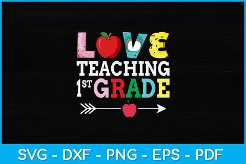 I Love Teaching 1st Grade First Grade Best Teacher Svg Design SVG artprintfile 