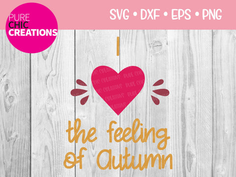 I Love The Feeling Of Autumn - Cricut - Silhouette - svg - dxf - eps - png - Digital File - SVG Cut File - Fall SVG - Fall SVG clipart SVG Pure Chic Creations 