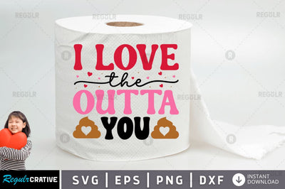 I love the outta you SVG SVG Regulrcrative 